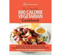 Quick Start Guides The Essential 800 Calorie Vegetarian Cookbook (Tascabile)