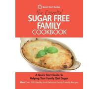 Quick Start Guides The Essential Sugar Free Family Cookbook (Tascabile)