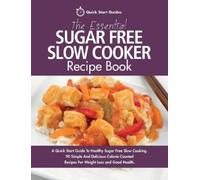 Quick Start Guides The Essential Sugar Free Slow Cooker Recipe Book (Tascabile)