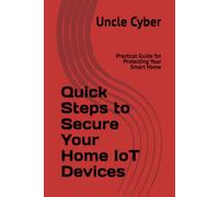 Quick Steps to Secure Your Home IoT Devices: Practical Guide for Protecting Your Smart Home