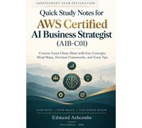 Quick Study Notes for AWS Certified AI Business Strategist (AIB-C01): Concise Exam Cheat Sheet with Key Concepts, Mind Maps, Decision Frameworks, and Exam Tips
