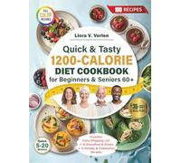 Quick & Tasty 1200-Calorie Diet Cookbook for Beginners & Seniors 60+: 35-Day No-Stress Meal Plan with 100 Recipes to Boost Energy, Support Weight Goals, and Build Healthy Habits -Without Starving.