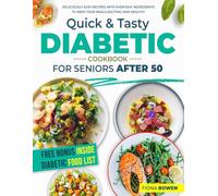 Quick & Tasty Diabetic Cookbook for Seniors After 50: Deliciously Easy Recipes with Everyday Ingredients to Keep Your Meals Exciting and Healthy