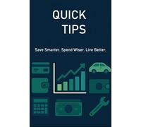 Quick Tips: - Save Smarter. Spend Wiser. Live Better.