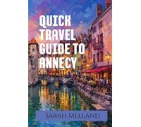 Quick Travel Guide to Annecy: The Undiscovered Series: 1