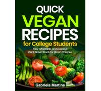 Quick vegan recipes for college student: Easy affordable, and Delicious plant-Based meals for life on compus