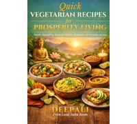 Quick Vegetarian Recipes for Prosperity Living: 100+ Simple, Budget-Friendly & High-Protein Meals for Energy, Focus & Everyday Success