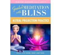 Quick Wisdom With Bliss Guided Meditation: Astral Projection Practice