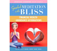 Quick Wisdom With Bliss Guided Meditation: Financial Wealth Abundance Affirmations