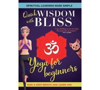 Quick Wisdom With Bliss: Yoga For Beginners