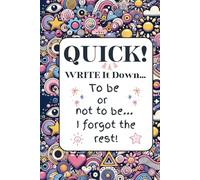 Quick! Write it down...: To be or not to be... I forgot the rest!