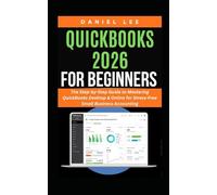 QUICKBOOKS 2026 FOR BEGINNERS: The Step-by-Step Guide to Mastering QuickBooks Desktop & Online for Stress-Free Small Business Accounting