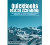 QuickBooks Desktop 2026 Manual: Learn How to Master Your Business Finances and Bookkeeping Practices with QBD Pro Plus and Premier Editions