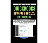 QUICKBOOKS DESKTOP PRO 2025 FOR BEGINNERS: A Step-by-Step Blueprint for Accurate Bookkeeping, Invoicing, Payroll, and Reports in QuickBooks Desktop Pro 2025 | Get clarity and Reduce Error.