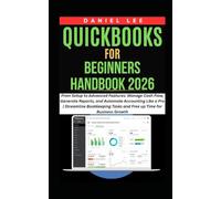 QuickBooks for Beginners Handbook 2026: From Setup to Advanced Features: Manage Cash Flow, Generate Reports, and Automate Accounting Like a Pro | Streamline Bookkeeping Tasks and Free up Time