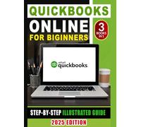 QuickBooks Online for Beginners 2025 - Complete Updated Edition: A Fully Illustrated QBO Guide Packed with Practical Tools, Smart Automation, and ... Fast: QuickBooks Online for Beginners 2025