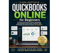 QuickBooks Online for beginners: A Step-by-Step Guide to Master Bookkeeping, Track Expenses, Send Invoices, Automate Tasks, and Manage Your Business Finances with Confidence