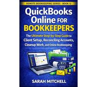 QuickBooks Online for Bookkeepers: A Step-by-Step Guide to Client Setup, Reconciliations, Cleanup Work, and Online Bookkeeping Jobs