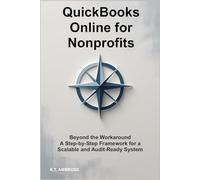 QuickBooks Online for Nonprofits: Beyond the Workaround - A Step-by-Step Framework for a Scalable and Audit-Ready System
