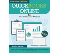 QUICKBOOKS ONLINE for Small Business Owners: A Step-by-Step Visual Guide to Bookkeeping, Invoicing, and Managing Your Business Finances with Ease