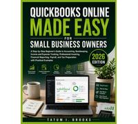 QUICKBOOKS ONLINE MADE EASY FOR SMALL BUSINESS OWNERS: A Step-by-Step Beginner's Guide to Accounting, Bookkeeping, Income and Expense Tracking, ... and Tax Preparation with Practical Examples