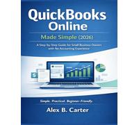 QuickBooks Online Made Simple (2026): A Step-by-Step Guide for Small Business Owners with No Accounting Experience