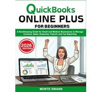 QuickBooks Online Plus for Beginners: A Bookkeeping Guide for Small and Medium Businesses to Manage Invoices, Sales, Expenses, Payroll, and Tax Reporting