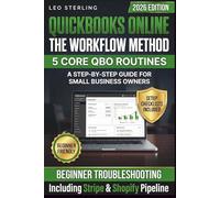 QuickBooks Online The Workflow Method: A Step-by-Step Guide for Small Business Owners to Manage Finances from Invoicing to Tax Time - Without the Headaches