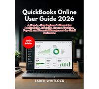 QuickBooks Online User Guide 2026: A Step-by-Step Beginner’s Manual for Bookkeeping, Invoicing, Expense Tracking, Payroll, and Financial Management for Small Businesses