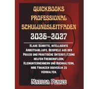 QuickBooks Professional Schulungsleitfaden 2026-2027: Klare Schritte, intelligente Arbeitsabläufe, Beispiele aus der Praxis und praktische ... ihre Finanzen souverän zu verwalten.