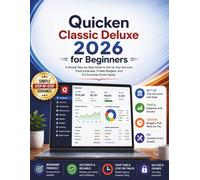 Quicken Classic Deluxe 2026 for Beginners: A Simple Step-by-Step Guide to Set Up Your Account, Track Expenses, Create Budgets, and Fix Common Errors Easily