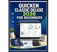 QUICKEN CLASSIC DELUXE 2026 FOR BEGINNERS: A Step-by-Step Guide to Budgeting, Bill Tracking, Investing, and Managing Personal Finances with Confidence