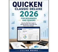 Quicken Classic Deluxe 2026 for Beginners and Seniors: Step-by-Step User Guide to Manage Money, Track Bills and Build Smart Budget