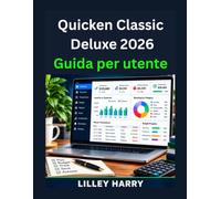 Quicken Classic Deluxe 2026 Guida per utente: Manuale completo per la gestione del budget, delle operazioni bancarie, monitoraggio spese correggere gli errori più comuni
