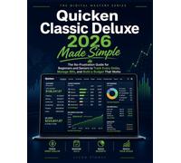 Quicken Classic Deluxe 2026 Made Simple: The No-Frustration Guide for Beginners and Seniors to Track Every Dollar, Manage Bills, and Build a Budget That Works