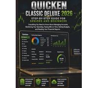 Quicken Classic Deluxe 2026 Step-by-Step Guide for Seniors and Beginners: Everything You Need to Know About Managing Accounts, Monitoring Your ... Budgets, and Reading Your Financial Reports