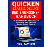 QUICKEN CLASSIC DELUXE BENUTZERHANDBUCH 2026: Das umfassende Anfängerhandbuch für einfache Kontoeröffnung, Budgetplanung und Investitionsverfolgung