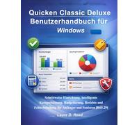 Quicken Classic Deluxe Benutzerhandbuch für Windows: Schrittweise Einrichtung, intelligente Kategorisierung, Budgetierung, Berichte und Fehlerbehebung für Anfänger und Senioren [R65.29]