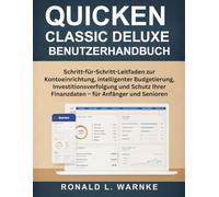Quicken Classic Deluxe Benutzerhandbuch: Schritt-für-Schritt-Leitfaden zur Kontoeinrichtung, intelligenter Budgetierung, Investitionsverfolgung und Schutz Ihrer Finanzdaten - für Anfänger und Senioren