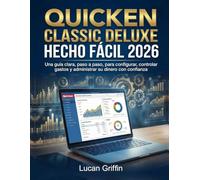 Quicken Classic Deluxe Hecho Fácil 2026: Una guía clara, paso a paso, para configurar, controlar gastos y administrar su dinero con confianza