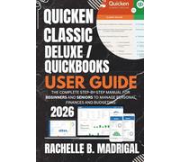 Quicken Classic Deluxe / QuickBooks User Guide: The Complete Step-by-Step Manual for Beginners and Seniors to Manage Personal Finances and Budgeting
