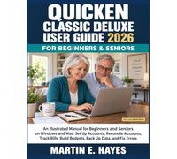 QUICKEN CLASSIC DELUXE USER GUIDE 2026: An Illustrated Manual for Beginners and Seniors on Windows and Mac: Set Up Accounts, Reconcile Accounts, Track ... Build Budgets, Back Up Data, and Fix Errors