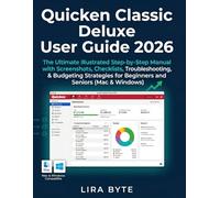Quicken Classic Deluxe User Guide 2026: The Ultimate Illustrated Step-by-Step Manual with Screenshots, Checklists, Troubleshooting, & Budgeting Strategies for Beginners and Seniors (Mac & Windows)