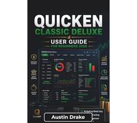 Quicken Classic Deluxe USER GUIDE For Beginners 2026: Managing Accounts, Budgets, Bills, Investments, Reports, and Everyday Finances with Confidence