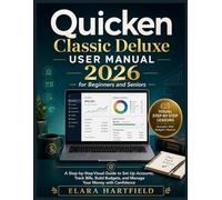 QUICKEN CLASSIC DELUXE USER MANUAL 2026 FOR BEGINNERS AND SENIORS: A Step-by-Step Visual Guide to Set Up Accounts, Track Bills, Build Budgets, and Manage Your Money with Confidence
