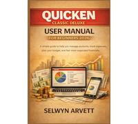 QUICKEN CLASSIC DELUXE USER MANUAL FOR BEGINNERS 2026: A simple guide to help you manage accounts, track expenses, plan your budget, and feel more organized financially.