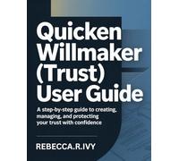 QUICKEN WILLMAKER (TRUST) USER GUIDE: A Step-by-Step Guide to Creating, Managing, and Protecting Your Trust with Confidence