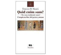 Quid enim sum? Che cosa realmente sono? L'auspicata fine del genere umano