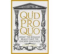 Quid Pro Quo: What the Romans Really Gave the English Language