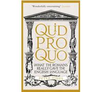 Quid Pro Quo: What the Romans Really Gave the English Language-Jones, Peter-Cope